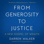 From Generosity to Justice : A New Gospel of Wealth - Darren Walker