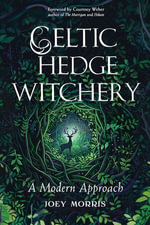 Celtic Hedge Witchery—A Modern Approach - Joey Morris