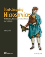 Bootstrapping Microservices : With Docker, Kubernetes, Github Actions, and Terraform - Ashley Davis