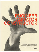 Engineer, Agitator, Constructor : The Artist Reinvented - Jodi Hauptman