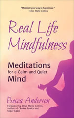 Real Life Mindfulness : Meditations for a Calm and Quiet Mind - Elise Marie Collins