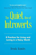 The Quiet Rise of Introverts : 8 Practices for Living and Loving in a Noisy World (Strengthen Your Relationships) - Brenda Knowles