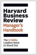 Harvard Business Review Manager's Handbook : The 17 Skills Leaders Need to Stand Out - Harvard Business Review