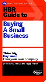 HBR Guide to Buying a Small Business : Think Big, Buy Small, Own Your Own Company - Richard S. Ruback