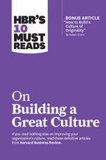 HBR's 10 Must Reads on Building a Great Culture : With bonus article 