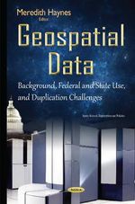 Geospatial Data : Background, Federal & State Use & Duplication Challenges - Meredith Haynes