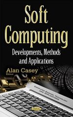Soft Computing : Developments, Methods & Applications - Alan Casey