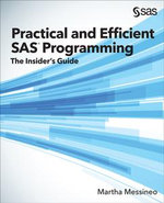 Practical and Efficient SAS Programming : The Insider's Guide - Martha Messineo