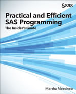 Practical and Efficient SAS Programming : The Insider's Guide - Martha Messineo
