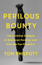 Perilous Bounty : The Looming Collapse of American Farming and How We Can Prevent It - Tom Philpott