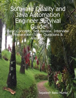 Software Quality and Java Automation Engineer Survival Guide : Basic Concepts, Self Review, Interview Preparation (500+ Questions & Answers) - Jagadesh Munta