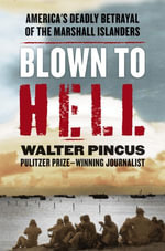 Blown to Hell : America's Deadly Betrayal of the Marshall Islanders - Walter Pincus