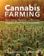 Cannabis Farming : How to Grow, Harvest, and Process Organic, Field-Grown Cannabis - Adam Davidoff