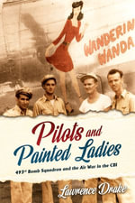 Pilots and Painted Ladies : 493rd Bomb Squadron and the Air War in the CBI - Lawrence V. Drake