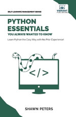 Python Essentials You Always Wanted to Know : Beginner's Guide to Python Programming, Data Structures, Data Analytics with Hands-On Coding Exercises - Shawn Peters