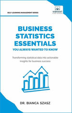 Business Statistics Essentials You Always Wanted to Know : Self Learning Management - Vibrant Publishers