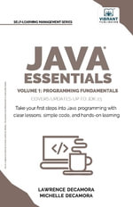Java Essentials Volume 1 : Learn Java, Variables, Control Flow, and Methods with Hands-On Coding Exercises and Examples for Beginners - Lawrence G. Decamora III