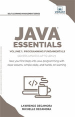 Java Essentials Volume 1 : Learn Java, Variables, Control Flow, and Methods with Hands-On Coding Exercises and Examples for Beginners - Lawrence G. Decamora III