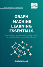 Graph Machine Learning Essentials : Foundations, Hands-On Implementation, Graph Neural Networks, PyTorch Geometric, and Applied Use Cases - Pintu Kumar