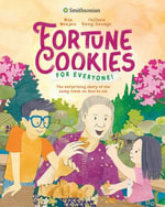 Fortune Cookies for Everyone! (Smithsonian) : The Surprising Story of the Tasty Treat We Love to Eat - Mia Wenjen