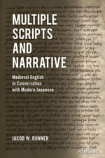 Multiple Scripts and Narrative : Medieval English in Conversation with Modern Japanese - Jacob Runner