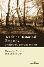 Teaching Historical Empathy : Bridging the Past and Present - Katherine Perrotta
