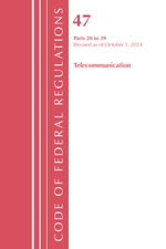 Code of Federal Regulations, Title 47 Telecommunications 20-39, Revised as of October 1, 2024 : Code of Federal Regulations, Title 47 Telecommunications - Office of the Federal Register