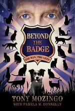 Beyond the Badge : One Man, Two Lives - Tony Mozingo