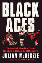 Black Aces : Essential Stories from Hockey's Black Trailblazers - Julian McKenzie