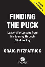 Finding the Puck : Leadership Lessons from One Man's Journey Through Blind Hockey - Craig Fitzpatrick