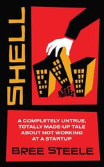 Shell : A Completely Untrue, Totally Made-up Tale About Not Working at a Startup - Bree Steele