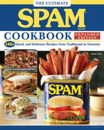 The Ultimate SPAM Cookbook Expanded Edition : 140+ Quick and Delicious Recipes from Traditional to Gourmet - The Hormel Kitchen