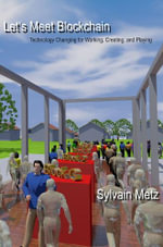 Let's Meet Blockchain : Technology Changing for Working, Creating, and Playing - Sylvain Metz