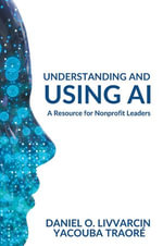 Understanding and Using AI : A Resource for Nonprofit Leaders - Daniel O. Livvarcin
