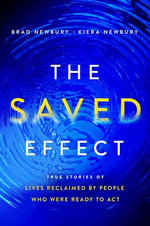 The Saved Effect : True Stories of Lives Reclaimed by People Who Were Willing to Act