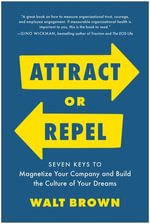 Attract or Repel : Seven Keys to Magnetize Your Company and Build the Culture of Your Dreams - Walt Brown