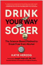 Drink Your Way Sober : The Science-Based Method to Break Free from Alcohol - Katie Herzog