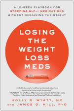 Losing the Weight Loss Meds : A 10-Week Playbook for Stopping GLP-1 Medications Without Regaining the Weight - Holly R. Wyatt