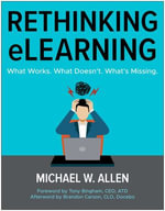 Rethinking eLearning : What Works. What Doesn't. What's Missing. - Michael W. Allen