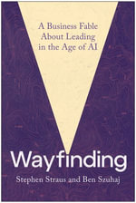 Wayfinding : A Business Fable About Leading in the Age of AI - Stephen Straus
