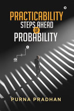 Practicability : Steps Ahead of Probability - Purna Pradhan