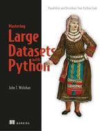 Mastering Large Datasets with Python : Parallelize and Distribute Your Python Code - John Wolohan