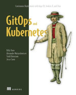 GitOps and Kubernetes : Continuous Deployment with Argo CD, Jenkins X, and Flux - Billy Yuen