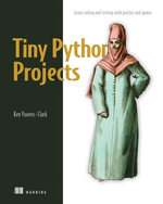Tiny Python Projects : Learn coding and testing with puzzles and games - Ken Youens-Clark