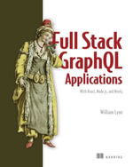 Full Stack GraphQL Applications : With React, Node.js, and Neo4j - William Lyon