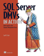 SQL Server DMVs in Action : Better Queries with Dynamic Management Views - Ian Stirk