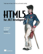 HTML5 for .NET Developers : Single page web apps, JavaScript, and semantic markup - Ian Gilman