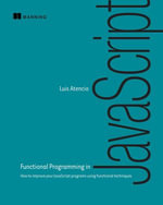 Functional Programming in JavaScript : How to improve your JavaScript programs using functional techniques - Luis Atencio