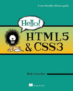 Hello! HTML5 & CSS3 : A User Friendly Reference Guide - Rob Crowther