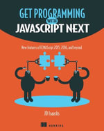 Get Programming with JavaScript Next : New features of ECMAScript 2015, 2016, and beyond - JD Isaacks